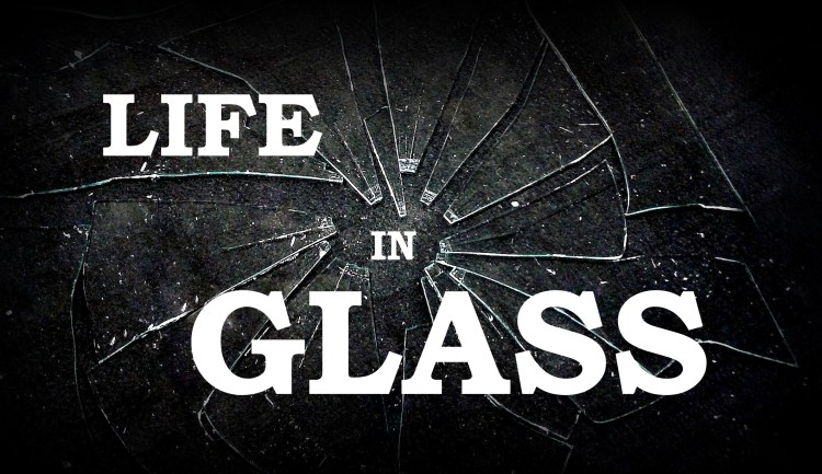 Life In Glass